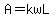 A=kwL