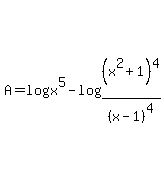 A=log%28x%5E5%29-log%28%28x%5E2%2B1%29%5E4%2F%28x-1%29%5E4%29