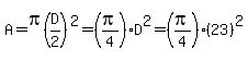 A=pi%28D%2F2%29%5E2=%28pi%2F4%29D%5E2=%28pi%2F4%29%2823%29%5E2