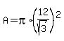 A=pi%2A%2812%2Fsqrt%283%29%29%5E2