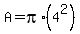A=pi%2A%284%5E2%29