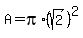 A=pi%2A%28sqrt%282%29%29%5E2