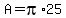 A=pi%2A25