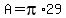 A=pi%2A29