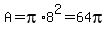 A=pi%2A8%5E2=64pi