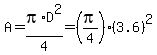 A=pi%2AD%5E2%2F4=%28pi%2F4%29%283.6%29%5E2