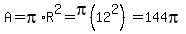 A=pi%2AR%5E2=pi%2812%5E2%29=144pi