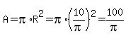 A=pi%2AR%5E2=pi%2A%2810%2Fpi%29%5E2=100%2Fpi