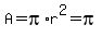 A=pi%2Ar%5E2=+pi