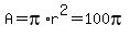 A=pi%2Ar%5E2=100pi