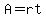 A=rt