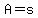 A=s
