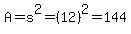 A=s%5E2=%2812%29%5E2=144