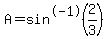 A=sin%5E-1%282%2F3%29