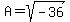 A=sqrt%28-36%29