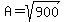 A=sqrt%28900%29