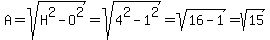 A=sqrt%28H%5E2-O%5E2%29=sqrt%284%5E2-1%5E2%29=sqrt%2816-1%29=sqrt%2815%29