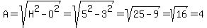 A=sqrt%28H%5E2-O%5E2%29=sqrt%285%5E2-3%5E2%29=sqrt%2825-9%29=sqrt%2816%29=4