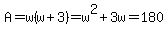 A=w%28w%2B3%29=w%5E2%2B3w=180