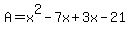 A=x%5E2-7x%2B3x-21
