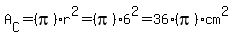 A%5BC%5D=%28pi%29r%5E2=%28pi%296%5E2=36%28pi%29cm%5E2