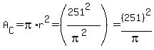 A%5BC%5D+=+pi%2Ar%5E2+=+%28%28251%5E2%29%2F%28pi%5E2%29%29+=+%28251%29%5E2%2Fpi