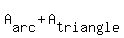 A%5Barc%5D+%2B+A%5Btriangle%5D+