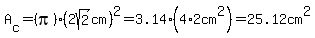 A%5Bc%5D=+%28pi%29%282sqrt%282%29cm%29%5E2+=+3.14%2A%284%2A2cm%5E2%29=25.12cm%5E2