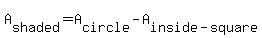 A%5Bshaded%5D=A%5Bcircle%5D-A%5Binside-square%5D