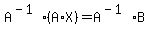 A%5E%28-1%29%28A%2AX%29=A%5E%28-1%29B