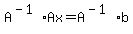 A%5E%28-1%29%2AAx+=+A%5E%28-1%29%2Ab