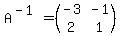 A%5E%28-1%29=%28matrix%282%2C2%2C-3%2C-1%2C2%2C1%29%29