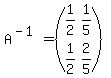 A%5E%28-1%29=%28matrix%282%2C2%2C1%2F2%2C1%2F5%2C1%2F2%2C2%2F5%29%29