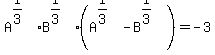 A%5E%281%2F3%29B%5E%281%2F3%29%28A%5E%281%2F3%29-B%5E%281%2F3%29%29=-3