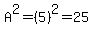 A%5E2=%285%29%5E2=25