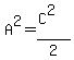 A%5E2=%28C%5E2%29%2F2