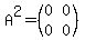 A%5E2=%28matrix%282%2C2%2C0%2C0%2C0%2C0%29%29