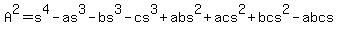 A%5E2=++s%5E4+-+as%5E3+-+bs%5E3+-+cs%5E3+%2B+abs%5E2+%2B+acs%5E2+%2B+bcs%5E2+-+abcs