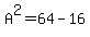 A%5E2=64-16