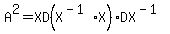 A%5E2=XD%28X%5E%28-1%29X%29DX%5E%28-1%29