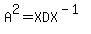 A%5E2=XDX%5E%28-1%29