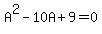 A%5E2+-+10A+%2B+9+=+0