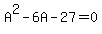 A%5E2-6A-27=0