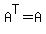 A%5ET+=+A