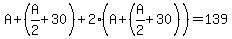 A+%2B+%28A%2F2+%2B+30%29+%2B+2%2A%28A+%2B+%28A%2F2+%2B+30%29%29+=+139