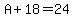 A+%2B+18+=+24