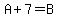 A+%2B+7+=+B