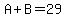 A+%2B+B+=+29