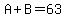 A+%2B+B+=+63