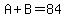 A+%2B+B+=+84